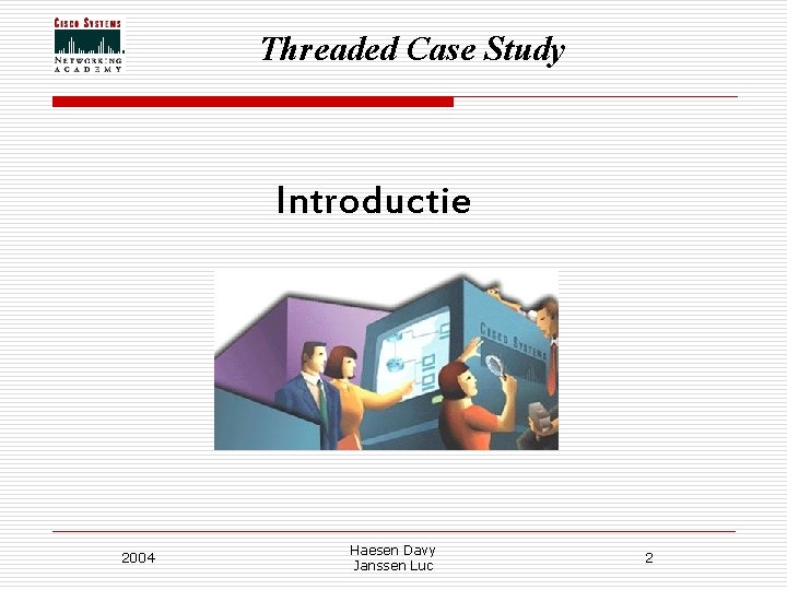 Threaded Case Study Introductie 2004 Haesen Davy Janssen Luc 2 Threaded Case Study Introductie 2004 Haesen Davy Janssen Luc 2