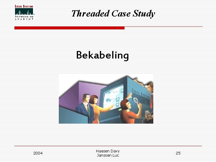 Threaded Case Study Bekabeling 2004 Haesen Davy Janssen Luc 25 Threaded Case Study Bekabeling 2004 Haesen Davy Janssen Luc 25