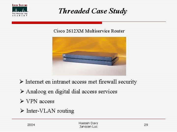 Threaded Case Study Cisco 2612 XM Multiservice Router Ø Internet en intranet access met Threaded Case Study Cisco 2612 XM Multiservice Router Ø Internet en intranet access met