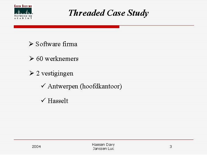 Threaded Case Study Ø Software firma Ø 60 werknemers Ø 2 vestigingen ü Antwerpen Threaded Case Study Ø Software firma Ø 60 werknemers Ø 2 vestigingen ü Antwerpen