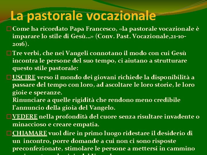La pastorale vocazionale �Come ha ricordato Papa Francesco, «la pastorale vocazionale è imparare lo