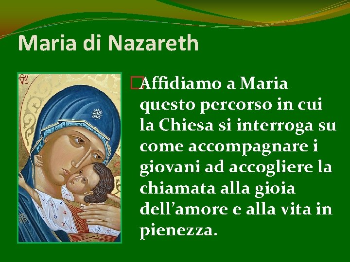 Maria di Nazareth �Affidiamo a Maria questo percorso in cui la Chiesa si interroga