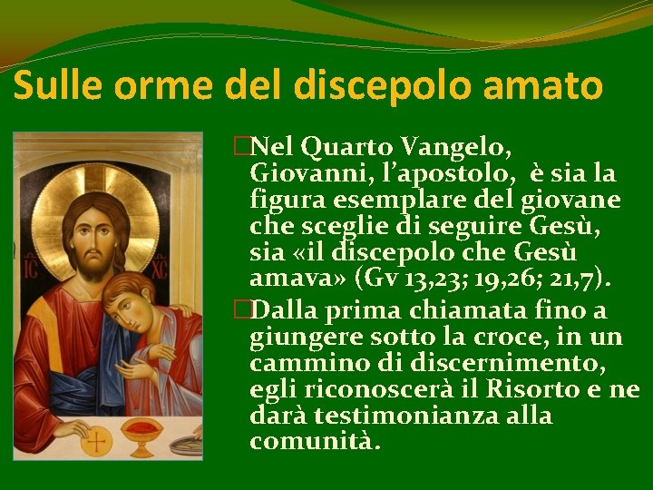 Sulle orme del discepolo amato �Nel Quarto Vangelo, Giovanni, l’apostolo, è sia la figura