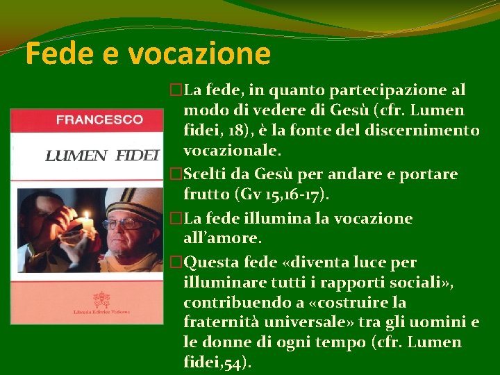 Fede e vocazione �La fede, in quanto partecipazione al modo di vedere di Gesù