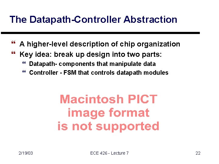The Datapath-Controller Abstraction } A higher-level description of chip organization } Key idea: break The Datapath-Controller Abstraction } A higher-level description of chip organization } Key idea: break