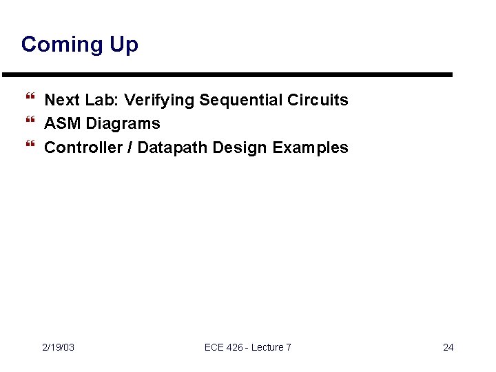 Coming Up } Next Lab: Verifying Sequential Circuits } ASM Diagrams } Controller / Coming Up } Next Lab: Verifying Sequential Circuits } ASM Diagrams } Controller /
