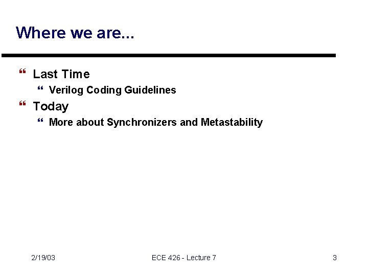 Where we are. . . } Last Time } Verilog Coding Guidelines } Today Where we are. . . } Last Time } Verilog Coding Guidelines } Today