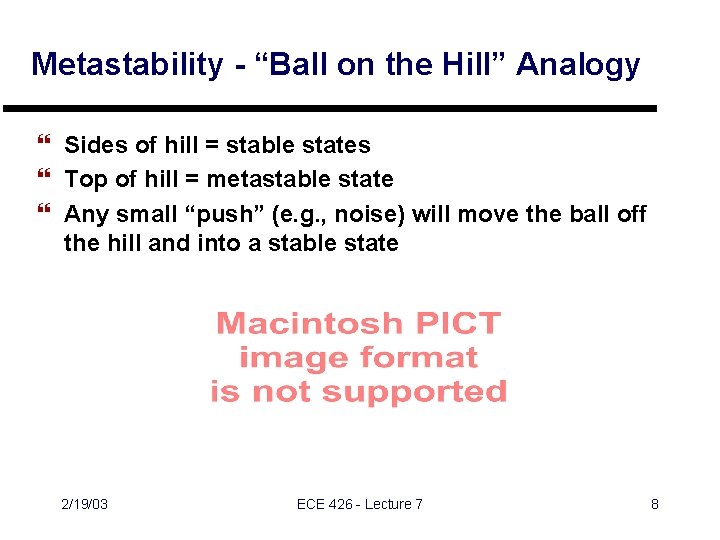 Metastability - “Ball on the Hill” Analogy } Sides of hill = stable states Metastability - “Ball on the Hill” Analogy } Sides of hill = stable states