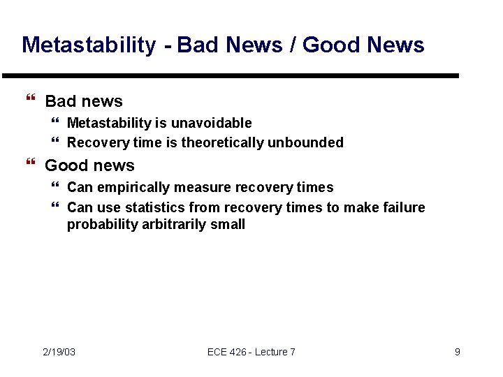 Metastability - Bad News / Good News } Bad news } Metastability is unavoidable Metastability - Bad News / Good News } Bad news } Metastability is unavoidable