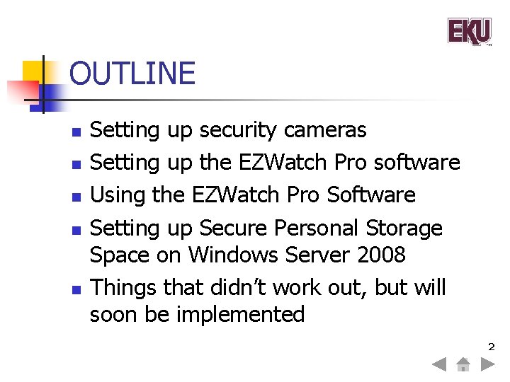OUTLINE n n n Setting up security cameras Setting up the EZWatch Pro software