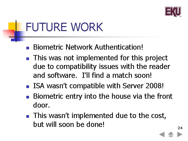 FUTURE WORK n n n Biometric Network Authentication! This was not implemented for this