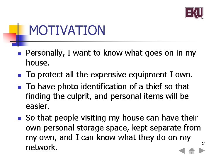 MOTIVATION n n Personally, I want to know what goes on in my house.