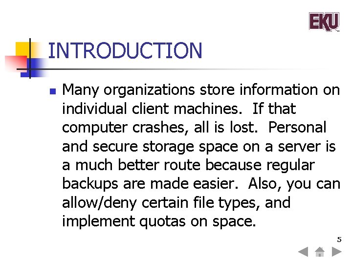 INTRODUCTION n Many organizations store information on individual client machines. If that computer crashes,