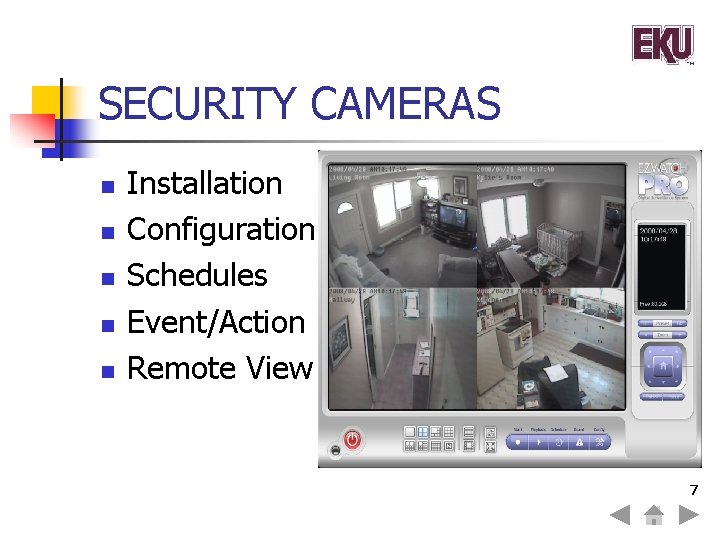 SECURITY CAMERAS n n n Installation Configuration Schedules Event/Action Remote View 7 