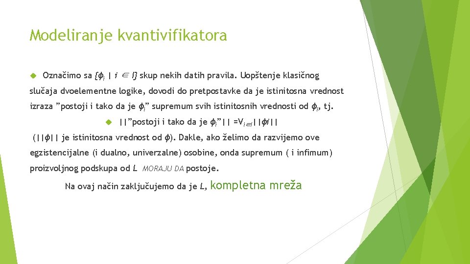 Modeliranje kvantivifikatora Označimo sa {ϕi | i ∈ I} skup nekih datih pravila. Uopštenje