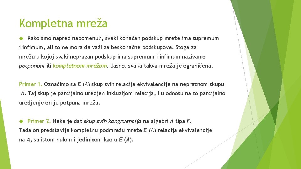 Kompletna mreža Kako smo napred napomenuli, svaki konačan podskup mreže ima supremum i infimum,