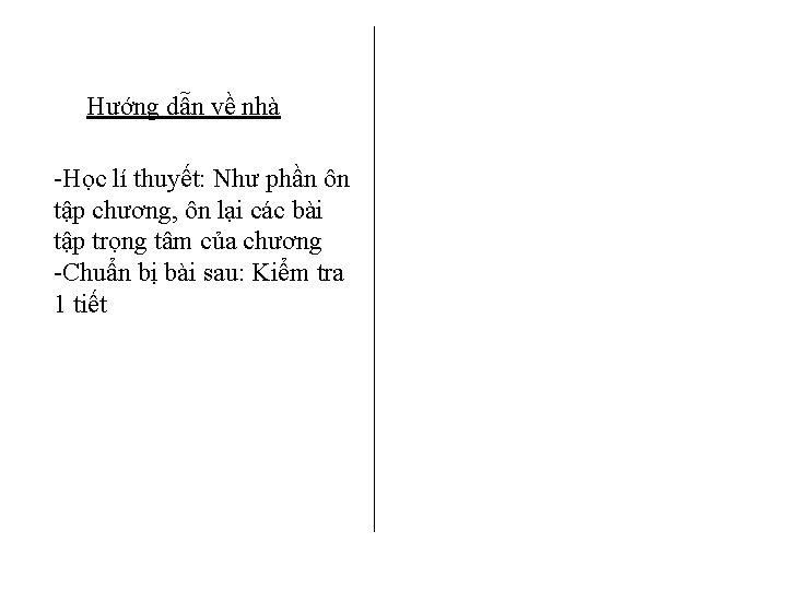 Hướng dẫn về nhà -Học lí thuyết: Như phần ôn tập chương, ôn lại
