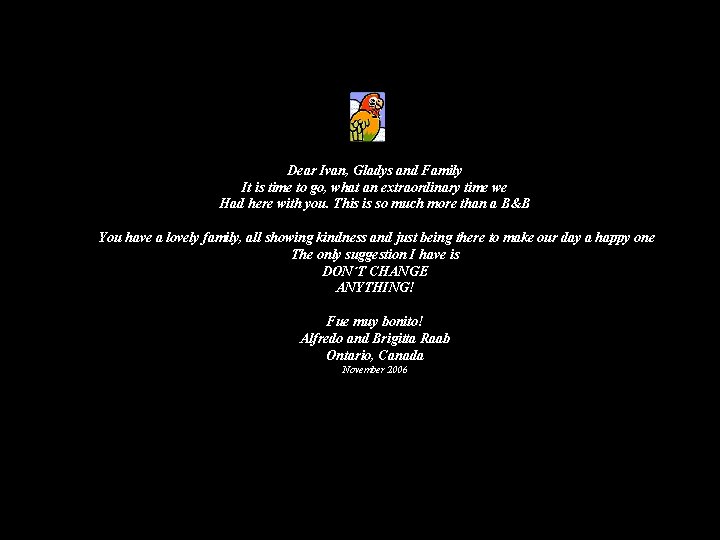 Dear Ivan, Gladys and Family It is time to go, what an extraordinary time