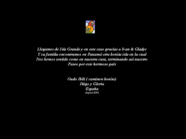 Llegamos de Isla Grande y en este caso gracias a Ivan & Gladys Y