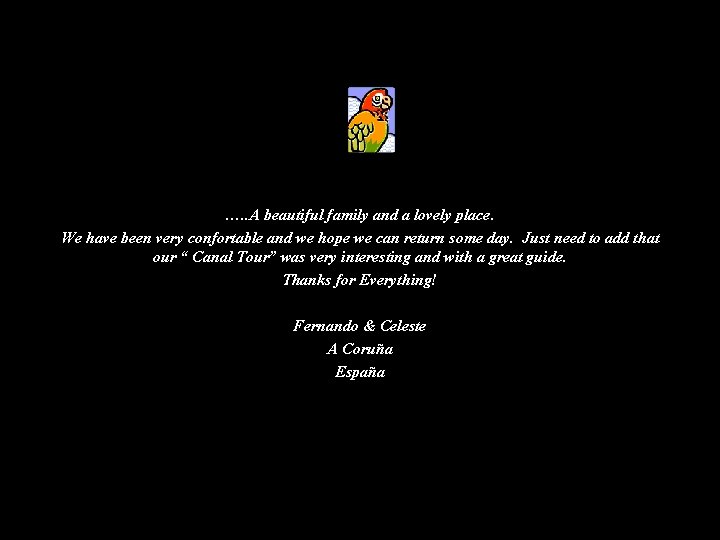 …. . A beautiful family and a lovely place. We have been very confortable