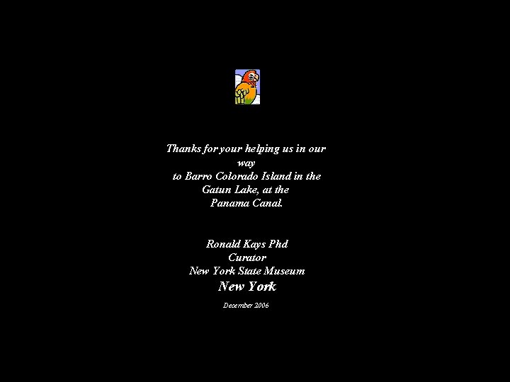 Thanks for your helping us in our way to Barro Colorado Island in the