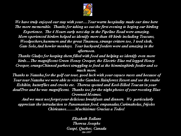 We have truly enjoyed our stay with your. . . Your warm hospitality made