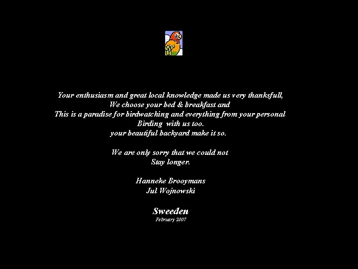 Your enthusiasm and great local knowledge made us very thanksfull, We choose your bed