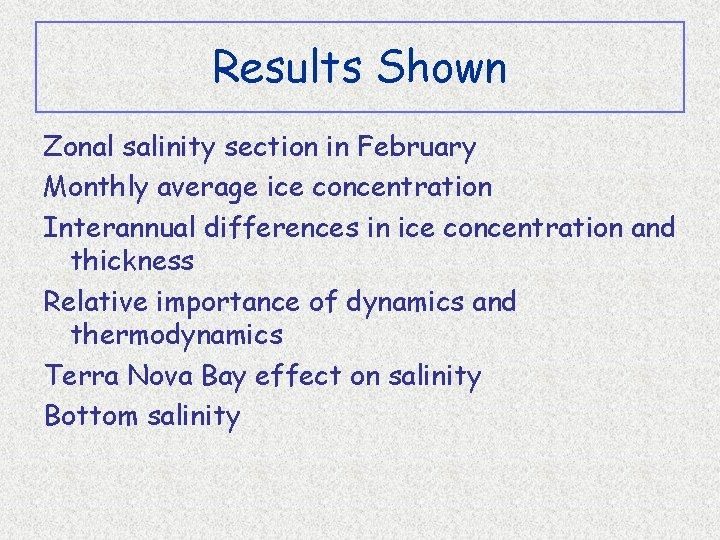 Results Shown Zonal salinity section in February Monthly average ice concentration Interannual differences in
