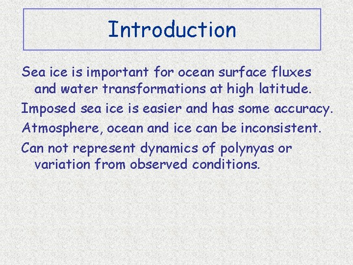 Introduction Sea ice is important for ocean surface fluxes and water transformations at high