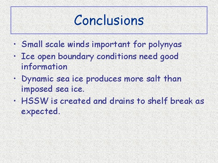 Conclusions • Small scale winds important for polynyas • Ice open boundary conditions need