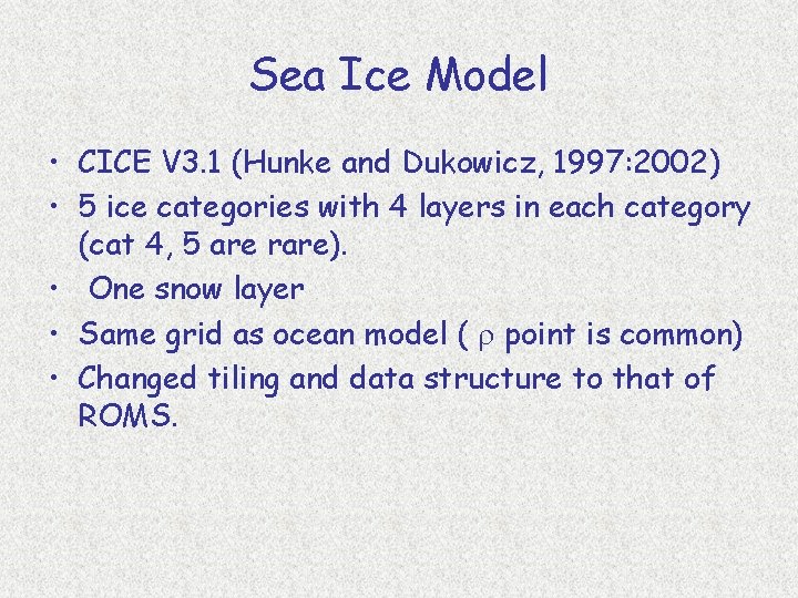 Sea Ice Model • CICE V 3. 1 (Hunke and Dukowicz, 1997: 2002) •