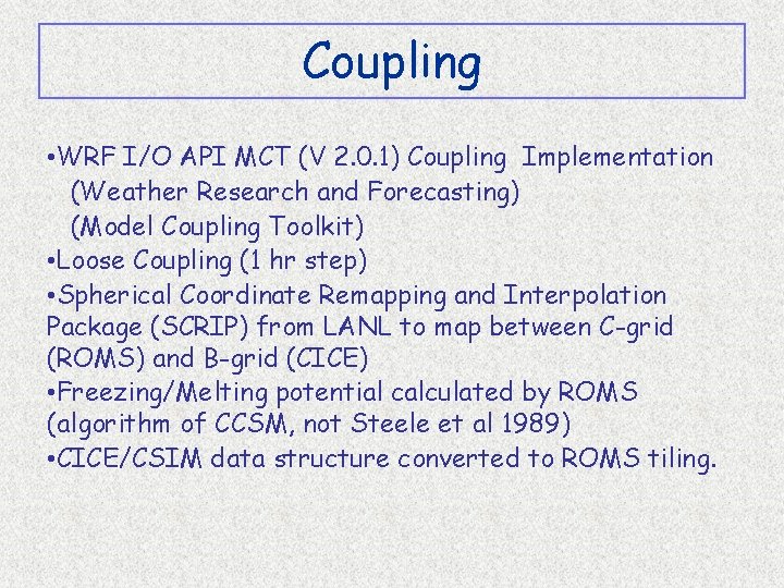 Coupling • WRF I/O API MCT (V 2. 0. 1) Coupling Implementation (Weather Research
