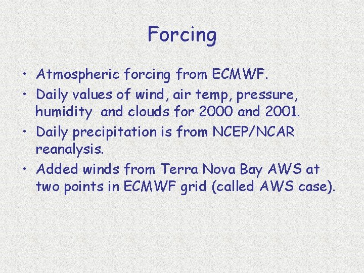 Forcing • Atmospheric forcing from ECMWF. • Daily values of wind, air temp, pressure,