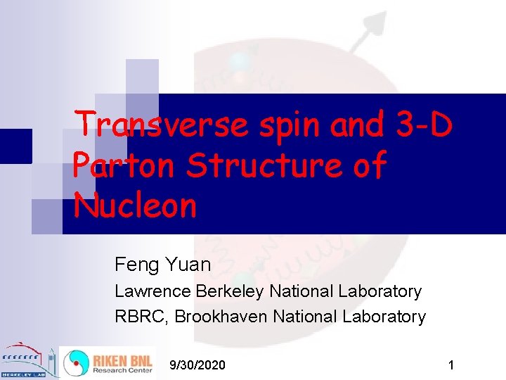 Transverse spin and 3 -D Parton Structure of Nucleon Feng Yuan Lawrence Berkeley National