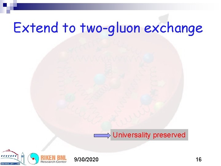 Extend to two-gluon exchange Universality preserved 9/30/2020 16 