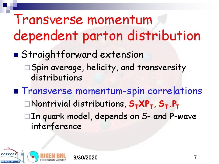 Transverse momentum dependent parton distribution n Straightforward extension ¨ Spin average, helicity, and transversity