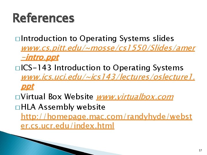 References � Introduction to Operating Systems slides www. cs. pitt. edu/~mosse/cs 1550/Slides/amer -intro. ppt References � Introduction to Operating Systems slides www. cs. pitt. edu/~mosse/cs 1550/Slides/amer -intro. ppt