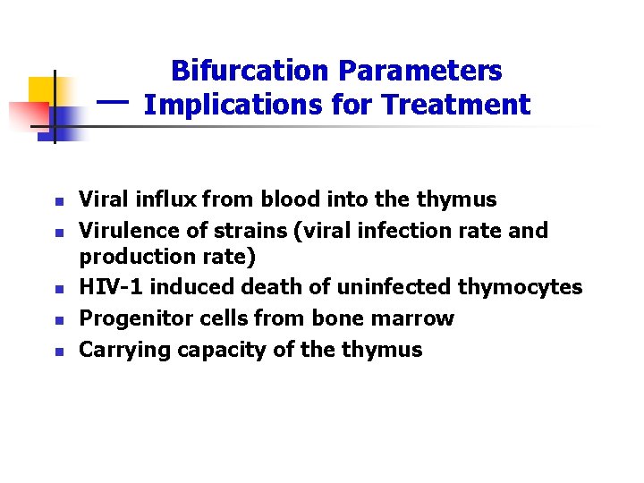 Bifurcation Parameters Implications for Treatment n n n Viral influx from blood into the