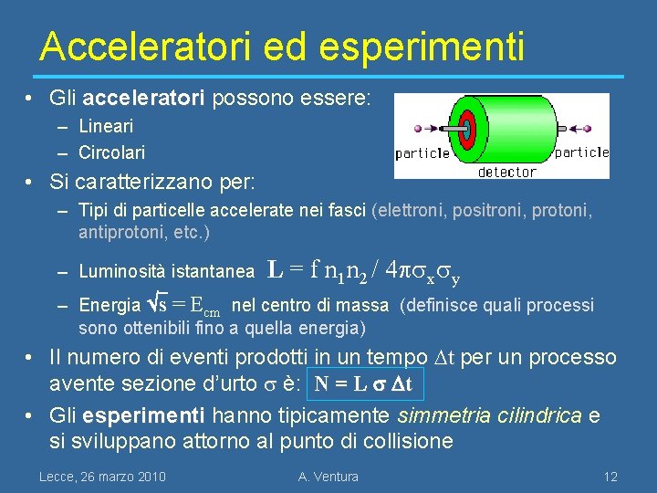 Acceleratori ed esperimenti • Gli acceleratori possono essere: – Lineari – Circolari • Si