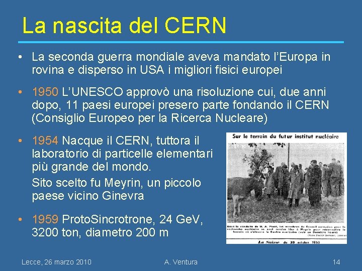 La nascita del CERN • La seconda guerra mondiale aveva mandato l’Europa in rovina