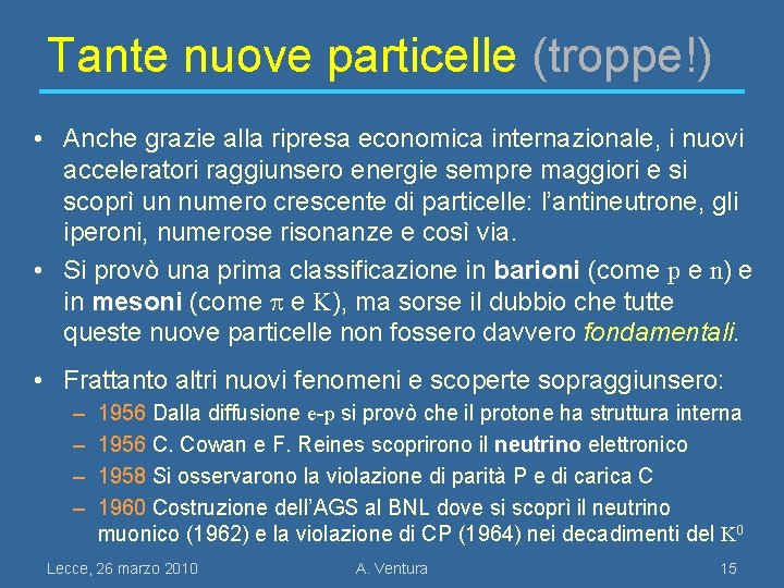 Tante nuove particelle (troppe!) • Anche grazie alla ripresa economica internazionale, i nuovi acceleratori