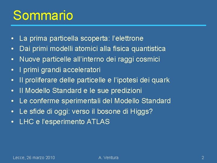 Sommario • • • La prima particella scoperta: l’elettrone Dai primi modelli atomici alla