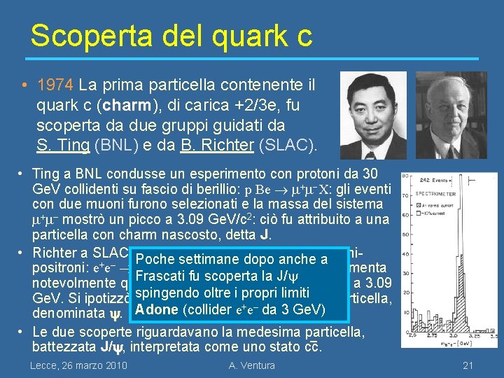 Scoperta del quark c • 1974 La prima particella contenente il quark c (charm),