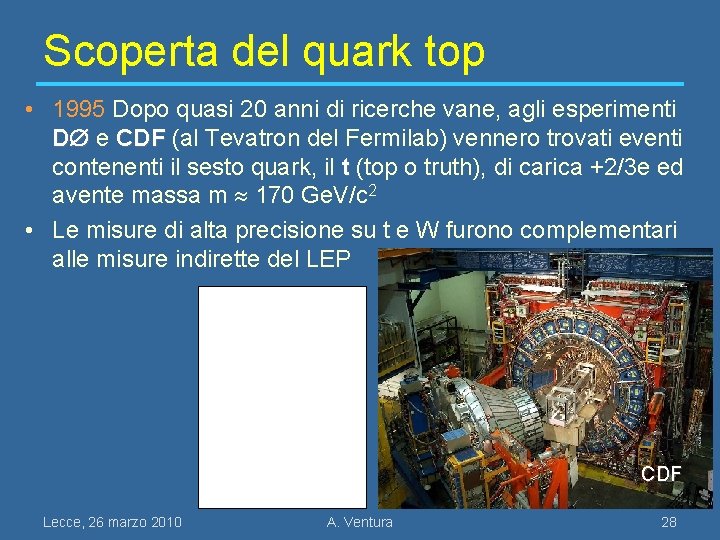 Scoperta del quark top • 1995 Dopo quasi 20 anni di ricerche vane, agli