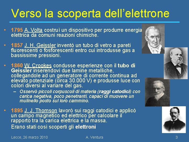 Verso la scoperta dell’elettrone • 1795 A. Volta costruì un dispositivo per produrre energia