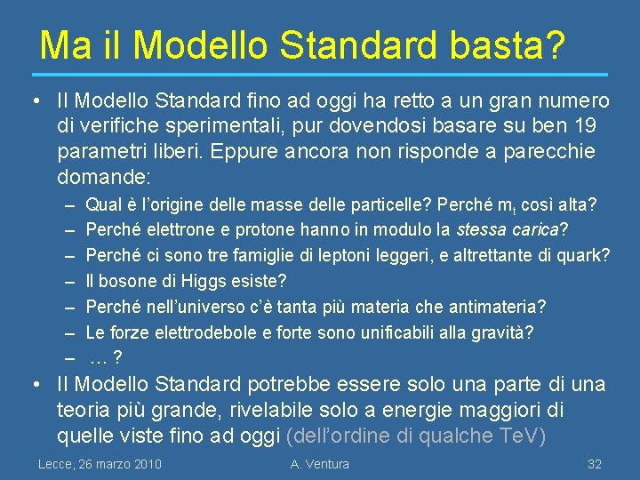 Ma il Modello Standard basta? • Il Modello Standard fino ad oggi ha retto