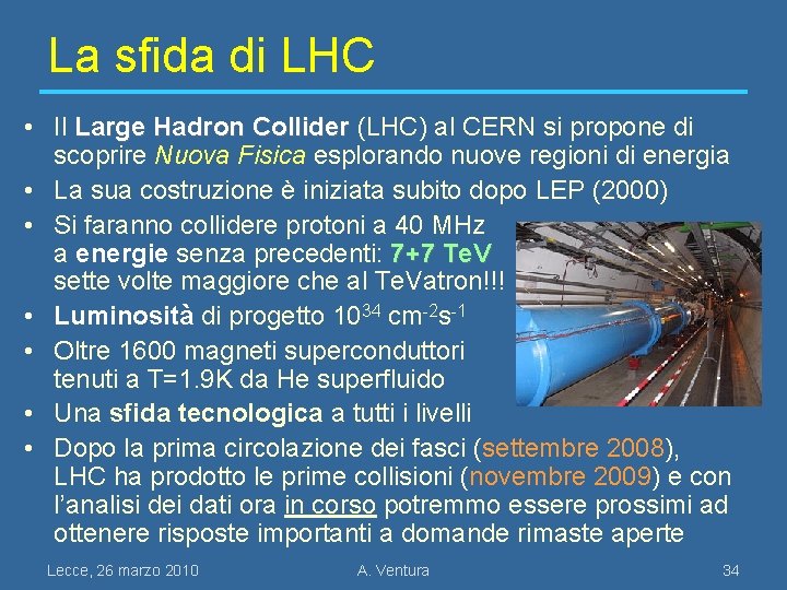 La sfida di LHC • Il Large Hadron Collider (LHC) al CERN si propone