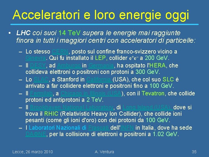 Acceleratori e loro energie oggi • LHC coi suoi 14 Te. V supera le