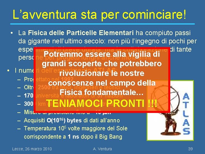 L’avventura sta per cominciare! • La Fisica delle Particelle Elementari ha compiuto passi da