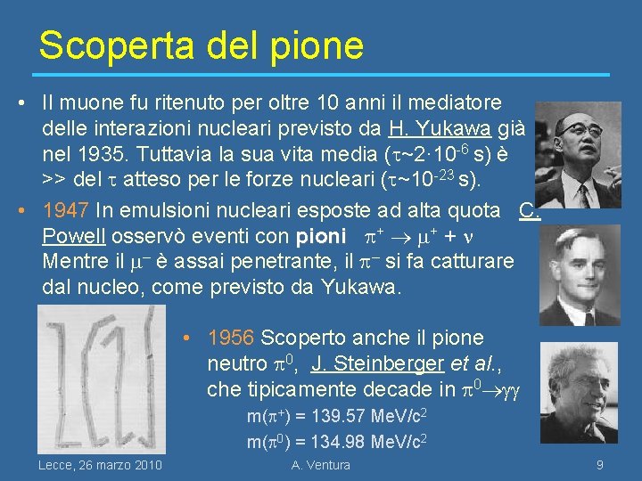 Scoperta del pione • Il muone fu ritenuto per oltre 10 anni il mediatore